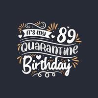 c'est mon 89e anniversaire de quarantaine, 89e anniversaire en quarantaine.