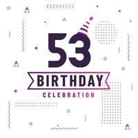 Carte de voeux d'anniversaire de 53 ans, vecteur libre de fond de célébration de 53 anniversaire.