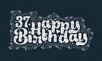 37e lettrage de joyeux anniversaire, 37 ans d'anniversaire belle conception de typographie avec des points, des lignes et des feuilles. vecteur