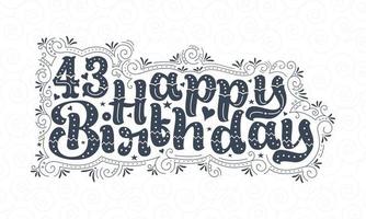 43e lettrage de joyeux anniversaire, 43 ans d'anniversaire belle conception de typographie avec des points, des lignes et des feuilles. vecteur