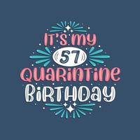 c'est mon 57 anniversaire de quarantaine, 57 ans de conception d'anniversaire. Célébration du 57e anniversaire en quarantaine. vecteur