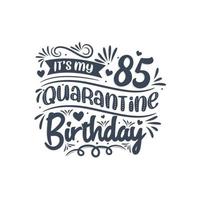 c'est mon 85 anniversaire de quarantaine, 85 ans de conception d'anniversaire. Célébration du 85e anniversaire en quarantaine. vecteur