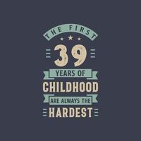 les 39 premières années de l'enfance sont toujours les plus difficiles, la fête d'anniversaire de 39 ans vecteur