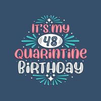 c'est mon 48 anniversaire de quarantaine, 48 ans de conception d'anniversaire. Célébration du 48e anniversaire en quarantaine. vecteur