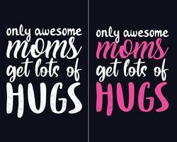 seules les mamans géniales reçoivent beaucoup de câlins, la conception de la typographie de la fête des mères, le vecteur de t-shirt de la fête des mères