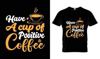 avoir une tasse de conception de t-shirt de typographie de lettrage de café positif vecteur