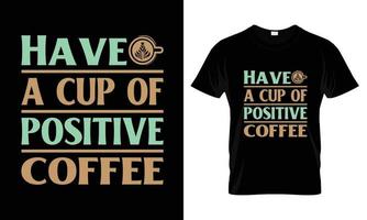 avoir une tasse de conception de t-shirt de typographie de lettrage de café positif vecteur