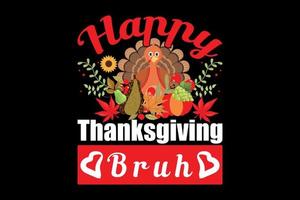 joyeux thanksgiving bruh, conception de t-shirt du jour de thanksgiving vecteur