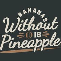 bananes sans b est une conception de citation de typographie drôle d'ananas. vecteur