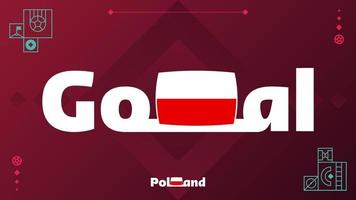drapeau pologne avec slogan de but sur fond de tournoi. illustration vectorielle de football mondial 2022 vecteur