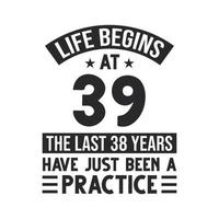 Conception du 39e anniversaire. la vie commence à 39 ans, les 38 dernières années n'ont été qu'une pratique vecteur