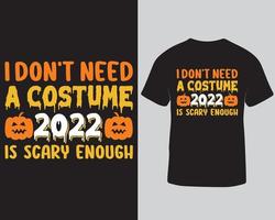 Je n'ai pas besoin d'un costume 2022 est un design de t-shirt d'Halloween assez effrayant. téléchargement de modèle de conception de t-shirt halloween effrayant pro vecteur