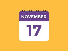 rappel du calendrier du 17 novembre. Modèle d'icône de calendrier quotidien du 17 novembre. modèle de conception d'icône calendrier 17 novembre. illustration vectorielle vecteur