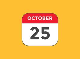 rappel du calendrier du 25 octobre. Modèle d'icône de calendrier quotidien du 25 octobre. modèle de conception d'icône calendrier 25 octobre. illustration vectorielle vecteur