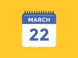 rappel du calendrier du 22 mars. Modèle d'icône de calendrier quotidien du 22 mars. modèle de conception d'icône calendrier 22 mars. illustration vectorielle vecteur