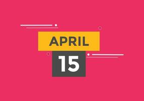 rappel du calendrier du 15 avril. Modèle d'icône de calendrier quotidien du 15 avril. modèle de conception d'icône calendrier 15 avril. illustration vectorielle vecteur