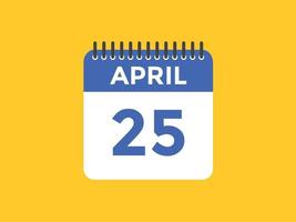 rappel du calendrier du 25 avril. Modèle d'icône de calendrier quotidien du 25 avril. modèle de conception d'icône calendrier 25 avril. illustration vectorielle vecteur