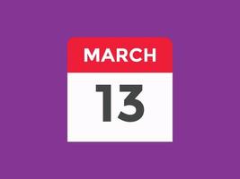 rappel du calendrier du 13 mars. Modèle d'icône de calendrier quotidien du 13 mars. modèle de conception d'icône calendrier 13 mars. illustration vectorielle vecteur