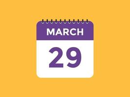 rappel du calendrier du 29 mars. Modèle d'icône de calendrier quotidien du 29 mars. modèle de conception d'icône calendrier 29 mars. illustration vectorielle vecteur