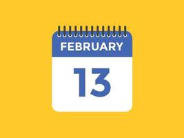 rappel du calendrier du 13 février. Modèle d'icône de calendrier quotidien du 13 février. modèle de conception d'icône calendrier 13 février. illustration vectorielle vecteur