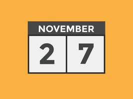 rappel du calendrier du 27 novembre. Modèle d'icône de calendrier quotidien du 27 novembre. modèle de conception d'icône calendrier 27 novembre. illustration vectorielle vecteur