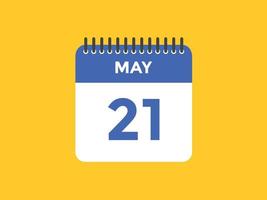 rappel du calendrier du 21 mai. 21 mai modèle d'icône de calendrier quotidien. calendrier 21 mai modèle de conception d'icônes. illustration vectorielle vecteur