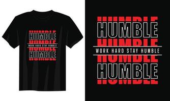 travailler dur rester humble conception de t-shirt de typographie, conception de t-shirt de typographie motivationnelle, conception de t-shirt de citations inspirantes, conception de t-shirt streetwear vecteur