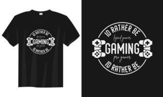 je préférerais être un design de t-shirt de jeu, un design de t-shirt de joueur de jeu, un design de t-shirt de jeu vintage, un design de t-shirt de jeu de typographie, un design de t-shirt de joueur de jeu rétro vecteur