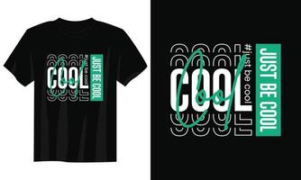 juste être cool conception de t-shirt de typographie, conception de t-shirt de typographie motivationnelle, conception de t-shirt de citations inspirantes, conception de t-shirt streetwear vecteur