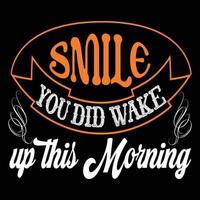 sourire tu t'es réveillé ce matin art vectoriel de typographie. peut être utilisé pour les impressions de t-shirts, les citations de bonjour et les vecteurs de t-shirts, la conception de chemises cadeaux, la conception d'impression de mode.