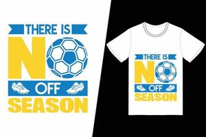 il n'y a pas de conception de football hors saison. vecteur de conception de t-shirt de football. pour l'impression de t-shirts et d'autres utilisations.