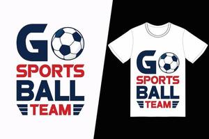 aller à la conception de football de l'équipe de ballon de sport. vecteur de conception de t-shirt de football. pour l'impression de t-shirts et d'autres utilisations.