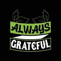 toujours reconnaissant. peut être utilisé pour les impressions de t-shirts, les citations d'automne, les vecteurs de t-shirts, les conceptions de chemises cadeaux, les conceptions d'impression de mode, les cartes de vœux, les invitations, les messages, les tasses et les baby showers. vecteur
