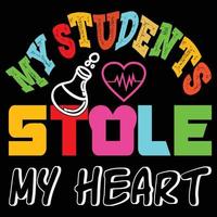mes étudiants ont volé mon coeur. conception de t-shirt de la journée des enseignants. peut être utilisé pour les impressions de t-shirts, les citations d'enseignants, les vecteurs de t-shirts, les motifs d'impression de mode, les cartes de vœux, les messages, les tasses et les vêtements. vecteur