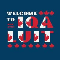 affiche de motivation de style drapeau du canada avec texte bienvenue iqaluit, nunavut. typographie moderne pour l'impression graphique de l'entreprise de voyages d'affaires, mode hipster. illustration vectorielle. vecteur