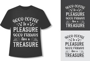 le bon café est un plaisir les bons amis sont un trésor. conception de t-shirt de café de typographie. prêt pour l'impression. vecteur