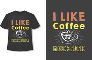 j'aime le café et peut-être 3 personnes. conception de t-shirt de café de typographie. prêt pour l'impression. illustration vectorielle avec dessinés à la main. vecteur