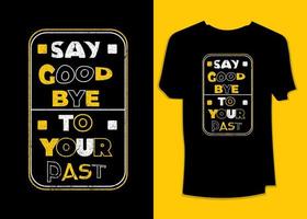 dites au revoir à votre conception de t-shirt de motivation de typographie passée vecteur