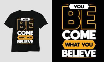 vous devenez ce que vous croyez - t-shirt typographie motivationnelle vecteur