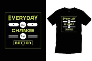 chaque jour est un changement pour aller mieux. citations modernes vecteur de conception de t-shirt de typographie inspirante de motivation.