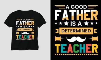 un bon père est un enseignant déterminé - t-shirt journée des enseignants vecteur