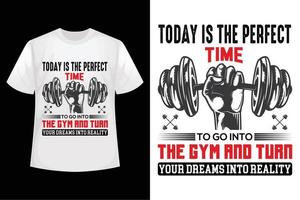 aujourd'hui est le moment idéal pour aller à la salle de gym et transformer vos rêves en réalité - modèle de conception de t-shirt de gym vecteur
