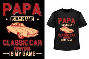 papa est mon nom la conduite automobile classique est mon jeu - modèle de conception de t-shirt de voiture classique vecteur