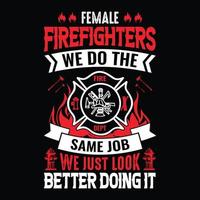 les femmes pompiers, nous faisons le même travail, mais nous avons l'air mieux en le faisant - conception de t-shirt vecteur pompier