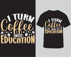 je transforme le café en modèle de conception de t-shirt éducatif. conception de t-shirt pour l'éducation. modèle de conception de t-shirt vecteur typographie café téléchargement gratuit