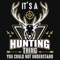 c'est une chose de chasse que vous ne pouviez pas comprendre - cerf, tête de cerf, cible, oiseau, flèche - conception de t-shirt de vecteur de chasse