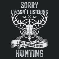 désolé je n'écoutais pas je pensais à la chasse - tête de cerf, cible, vecteur de pistolet - conception de t-shirt de chasse