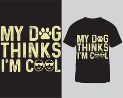 mon chien pense que je suis cool typographie amoureux des chiens modèle de conception de t-shirt téléchargement pro vecteur