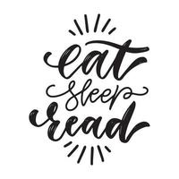 manger, dormir, lire - citation inspirante et motivante. lettrage à la main et art de conception de typographie pour t-shirts, affiches, invitations, cartes de voeux. texte vectoriel noir isolé sur fond blanc.