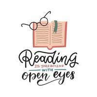 lire, c'est rêver les yeux ouverts - lettrage à la main. affiche de citation de motivation avec livre ouvert et lunettes rondes. illustration vectorielle plane vecteur